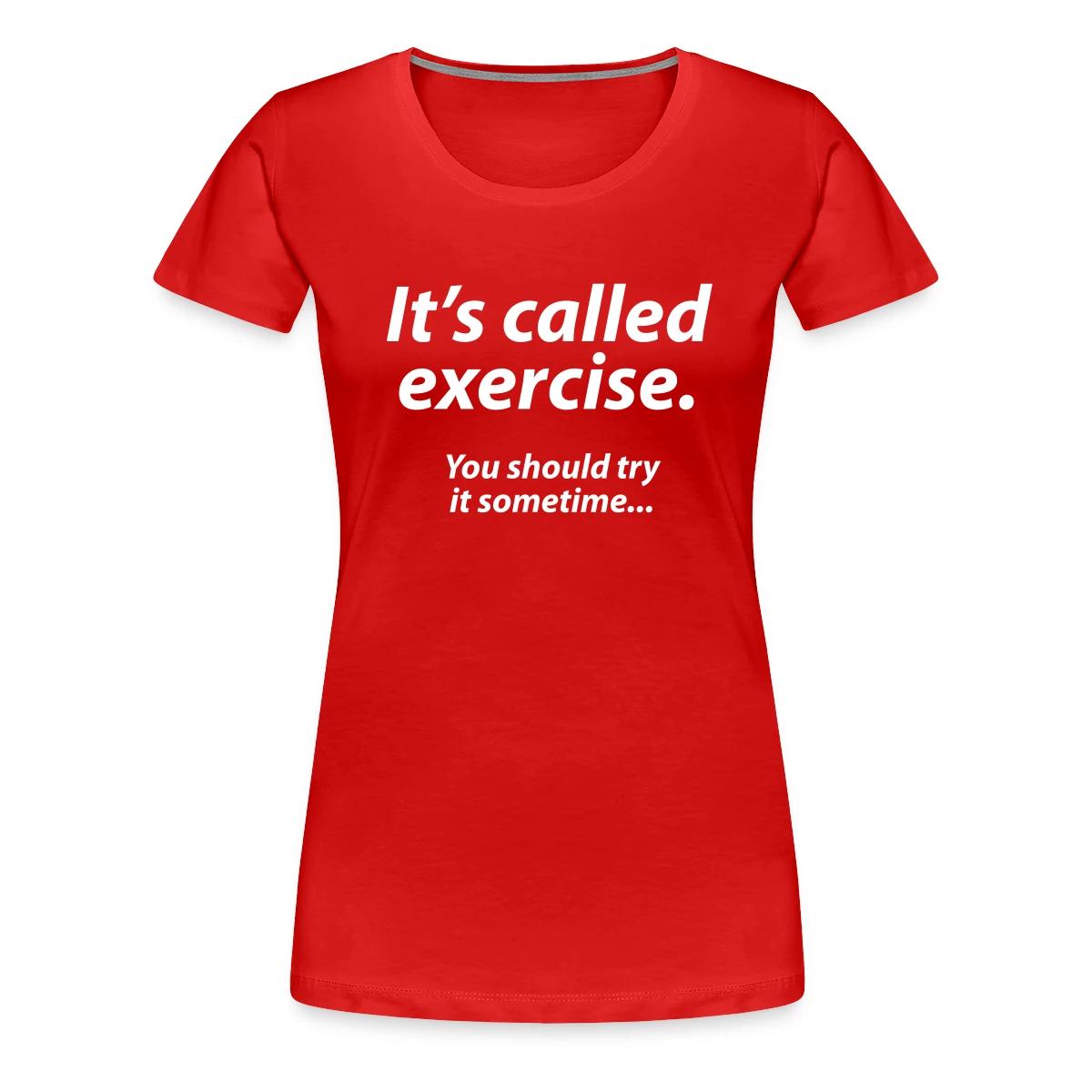 It s called exercise - You should try it sometime - Women's Premium T-shirt