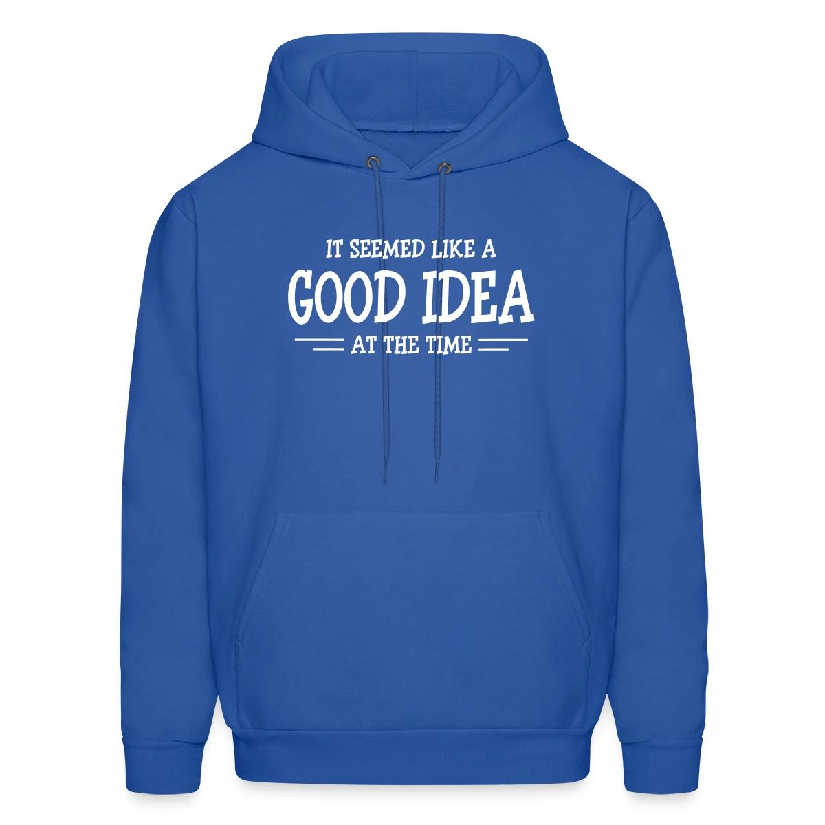 It seemed like a good idea at the time - Men's hoodie