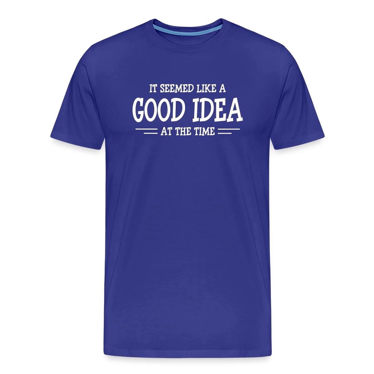 It seemed like a good idea at the time - Men's Premium T-shirt