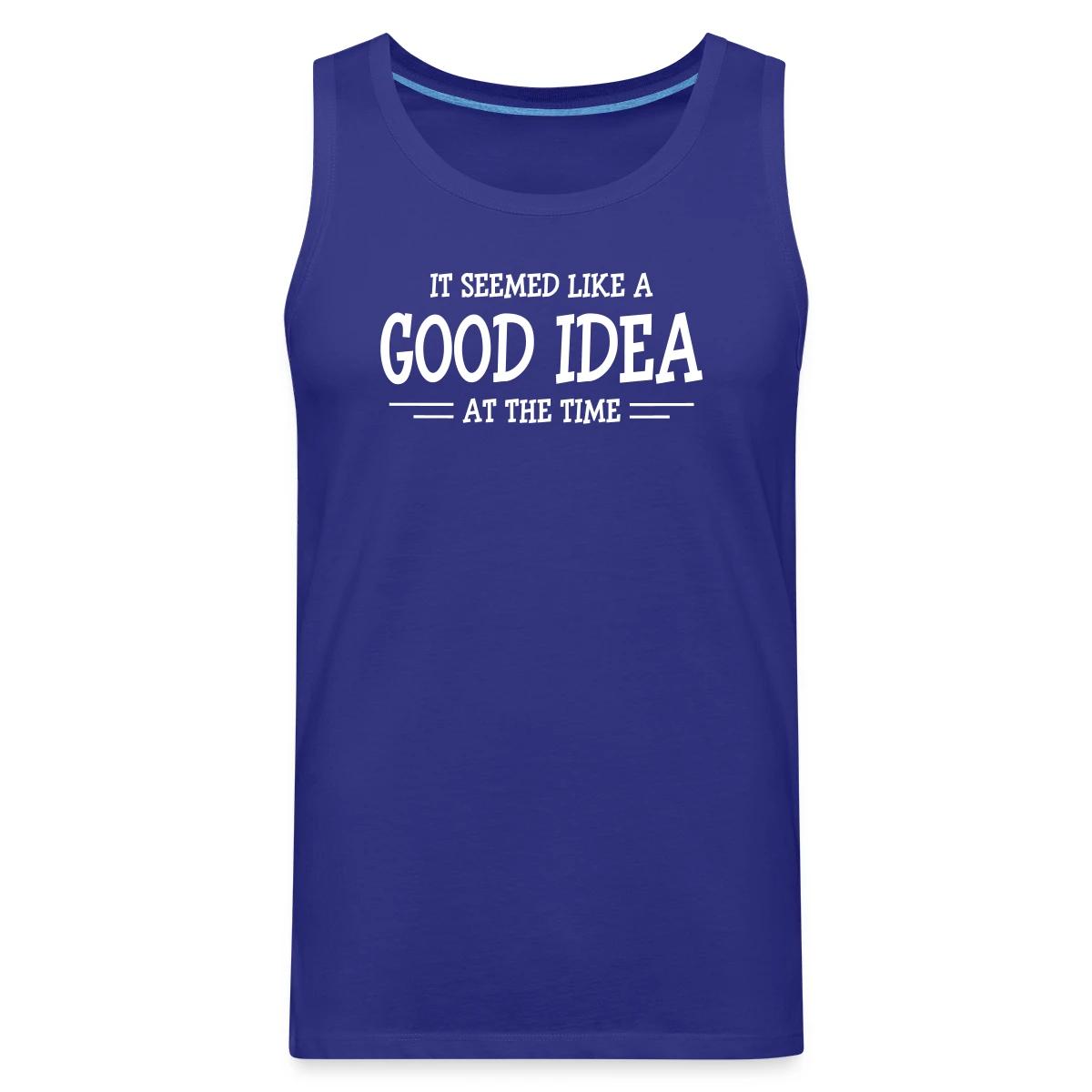 It seemed like a good idea at the time - Mens's Tank tops