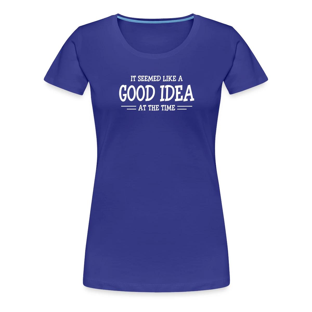 It seemed like a good idea at the time - Women's Premium T-shirt