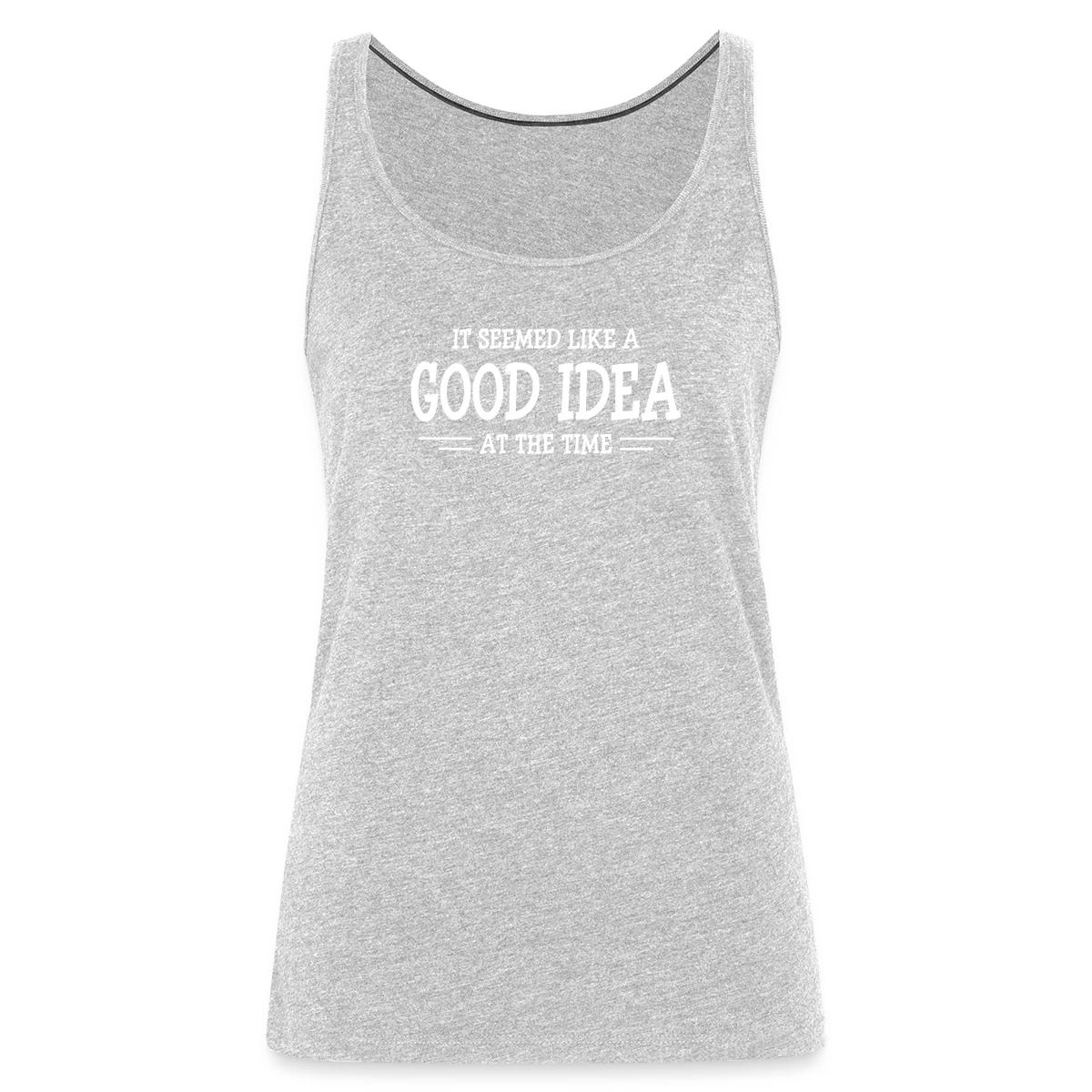 It seemed like a good idea at the time - Womens's Tank tops