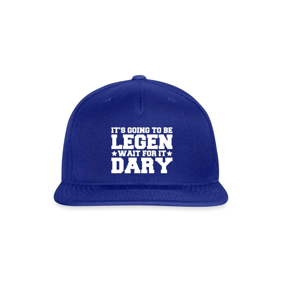 It's going to be legendary - Snapback cap