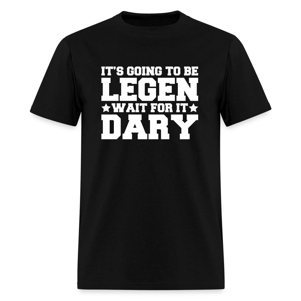 It's going to be legendary - Men's T-shirt