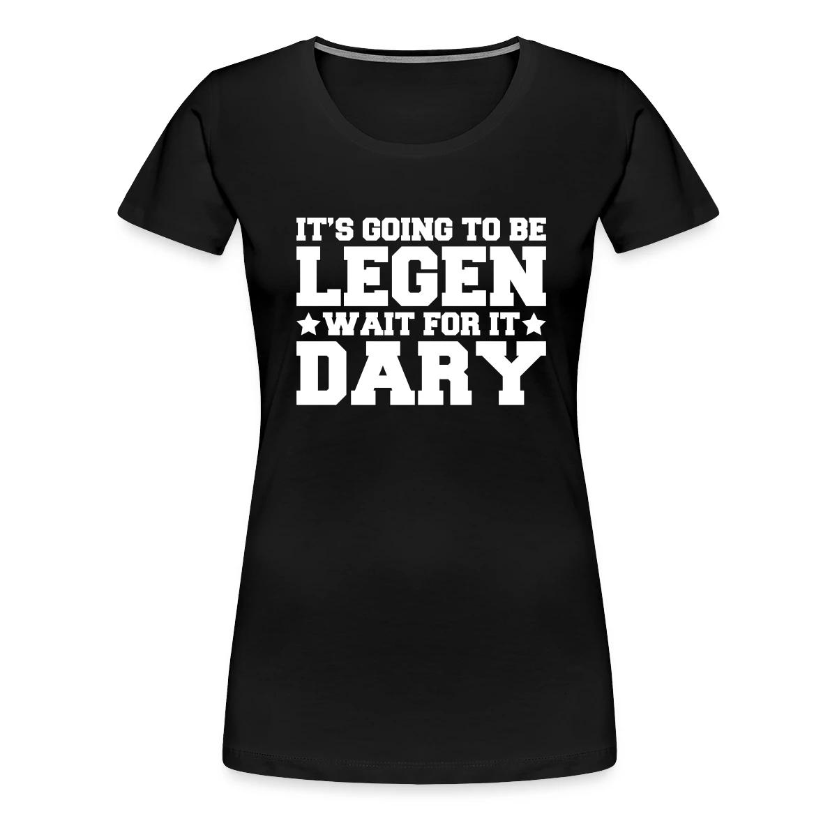 It's going to be legendary - Women's Premium T-shirt