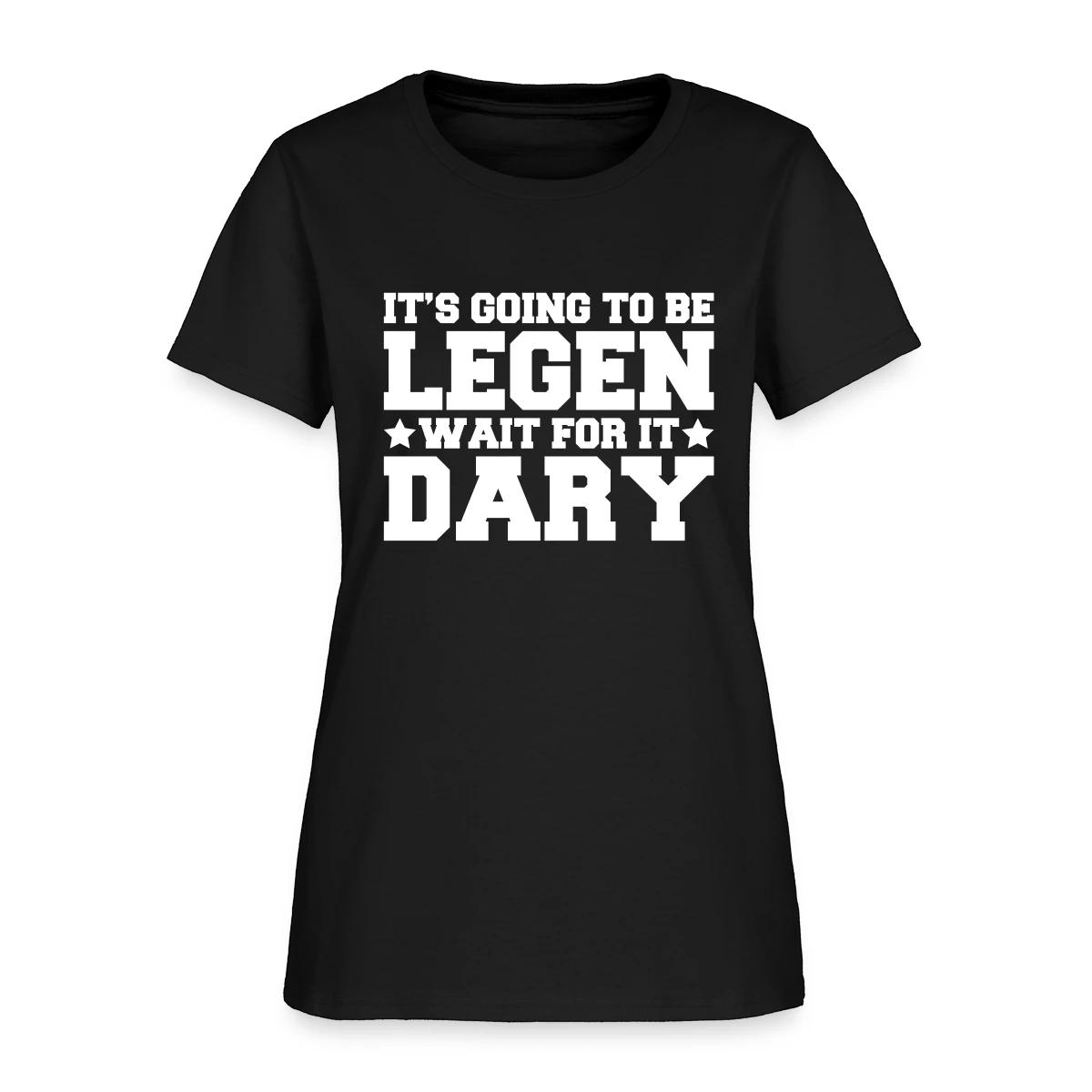 It's going to be legendary - Women's T-shirt