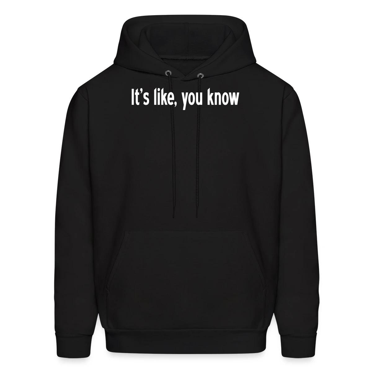 It's like, you know - Men's hoodie