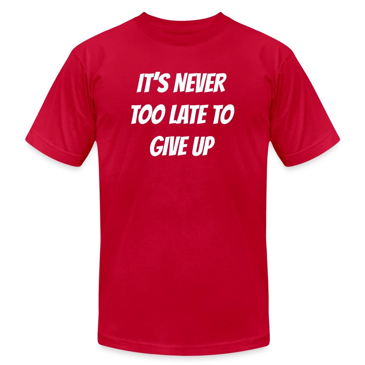 It's never too late to give up - Jersey T-shirt
