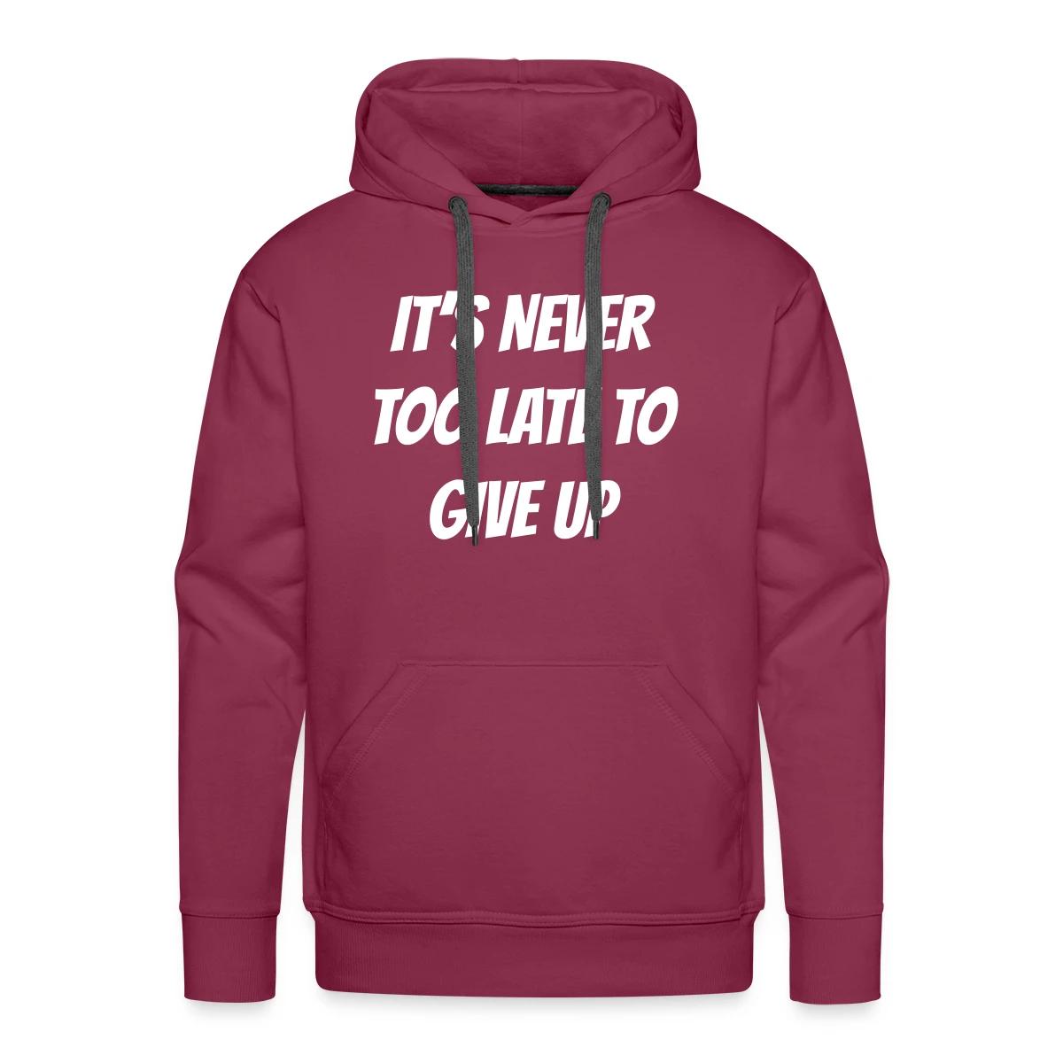 It's never too late to give up - Men's Premium hoodie