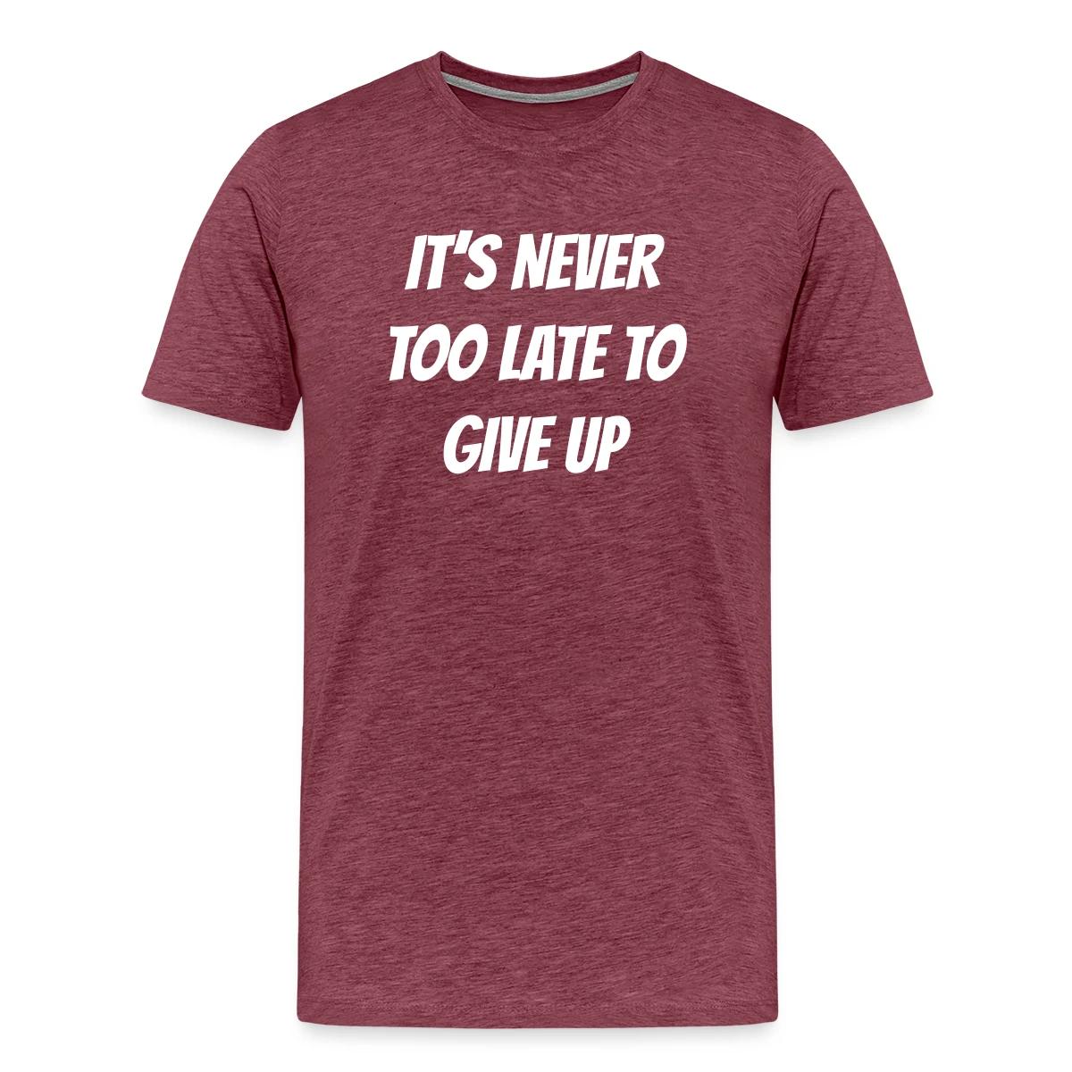 It's never too late to give up - Men's Premium T-shirt