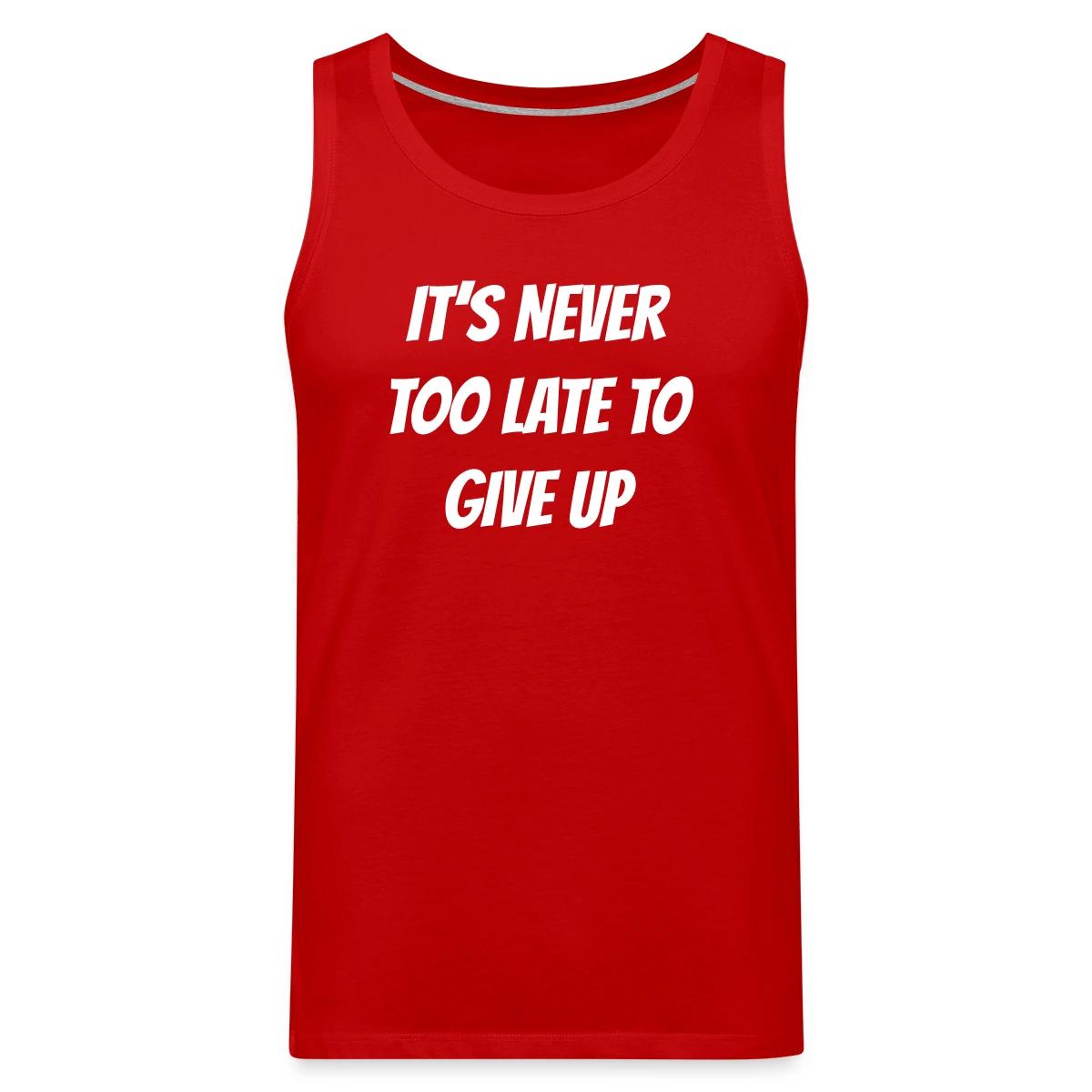 It's never too late to give up - Mens's Tank tops