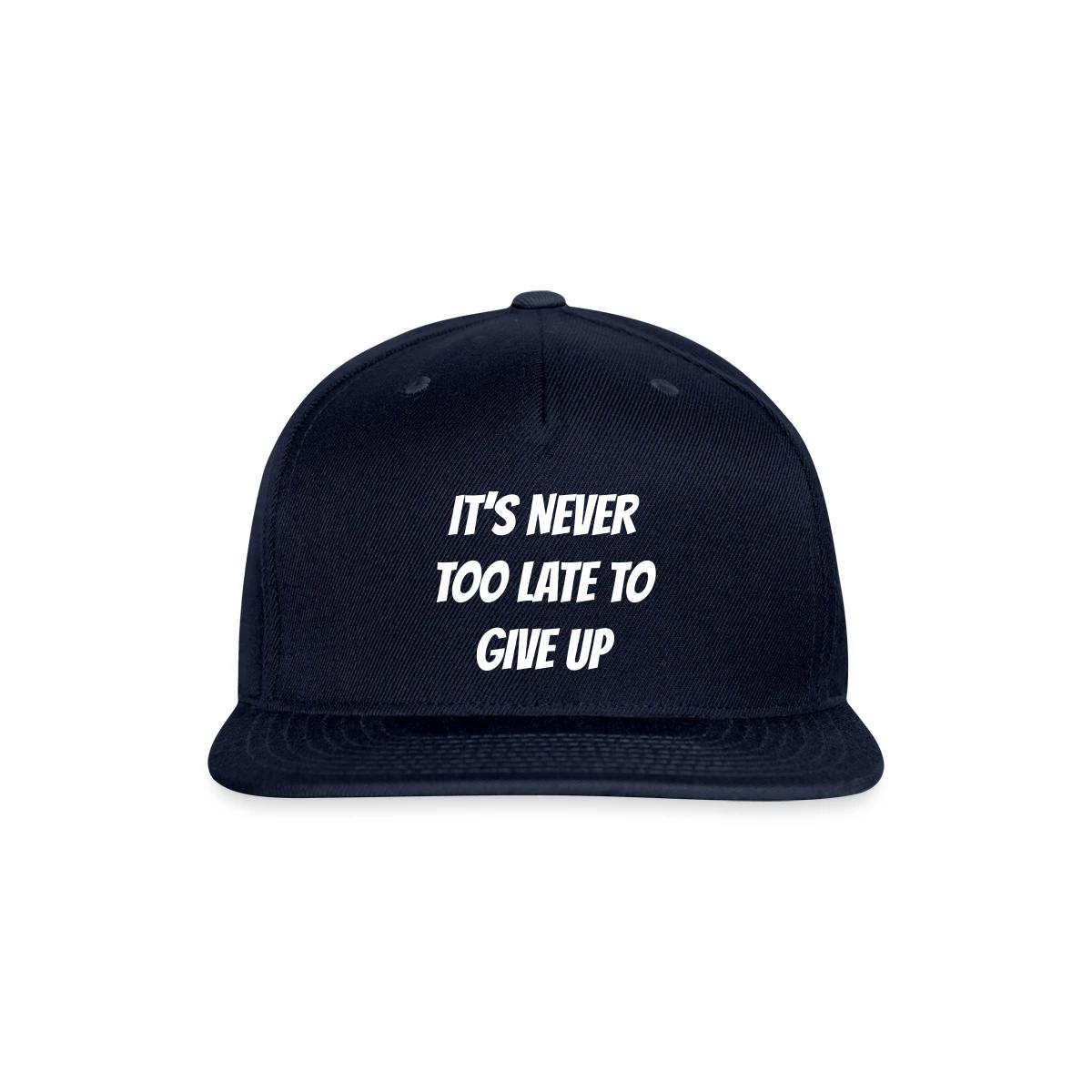 It's never too late to give up - Snapback cap