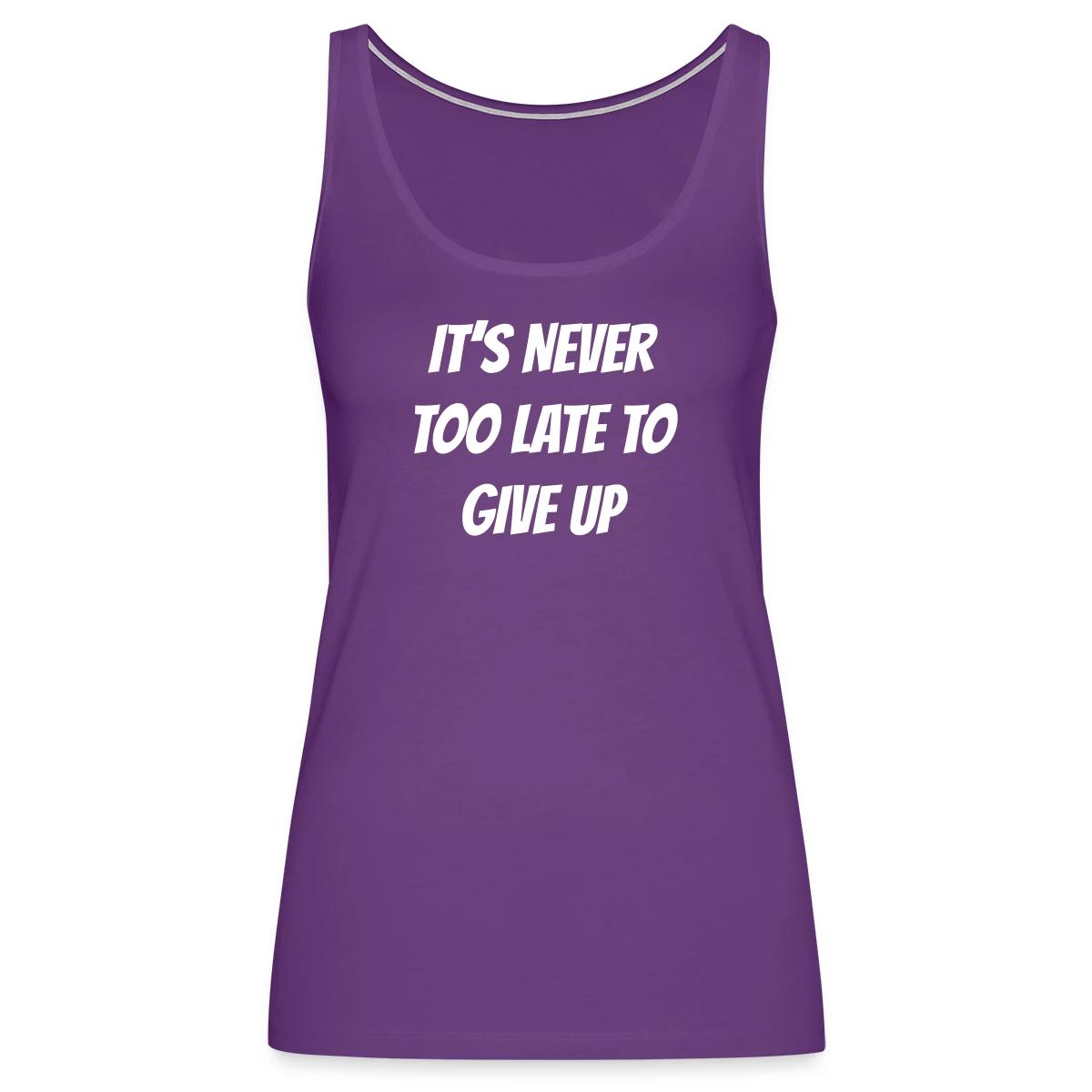It's never too late to give up - Womens's Tank tops
