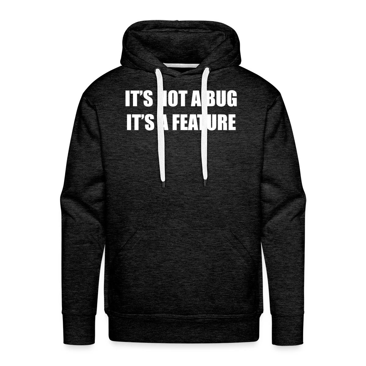 It's not a bug - it's a feature - Men's Premium hoodie