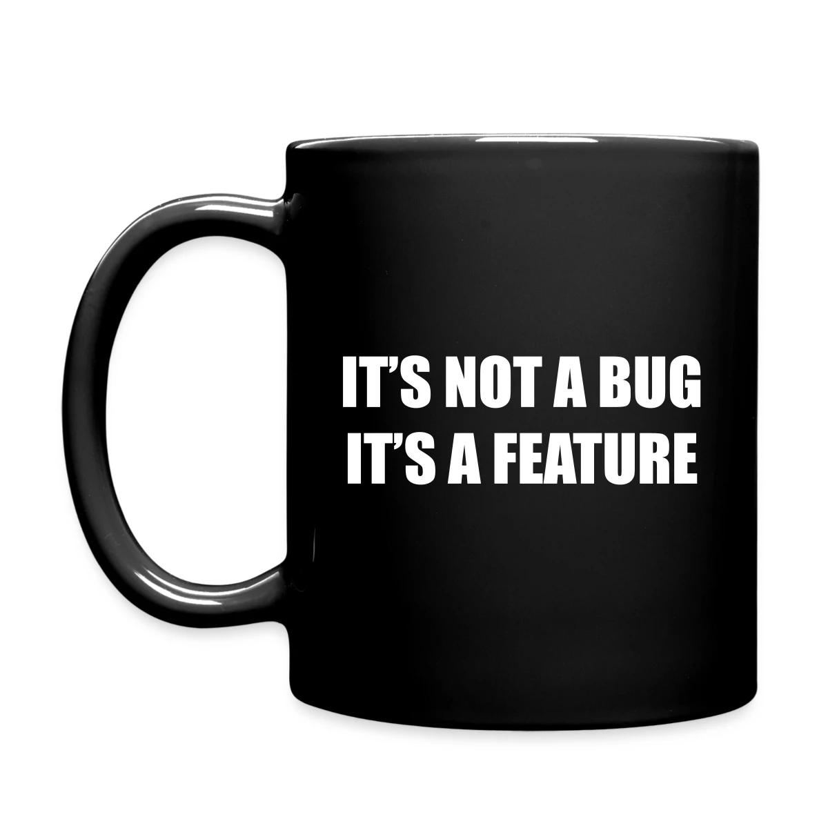 It's not a bug - it's a feature - Full color mug