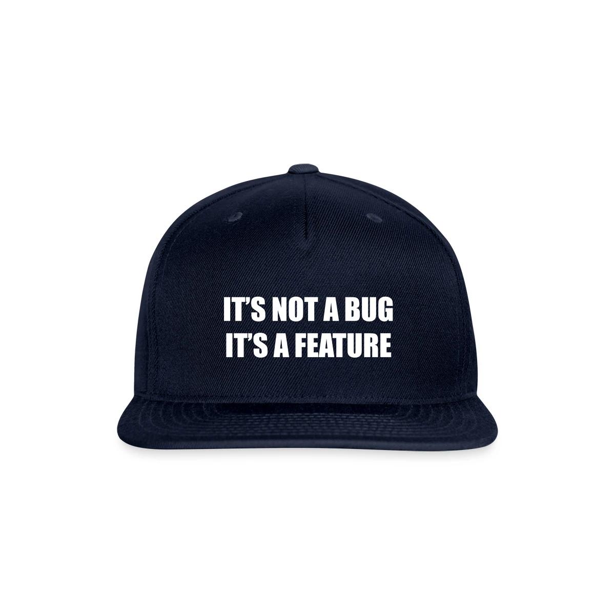 It's not a bug - it's a feature - Snapback cap