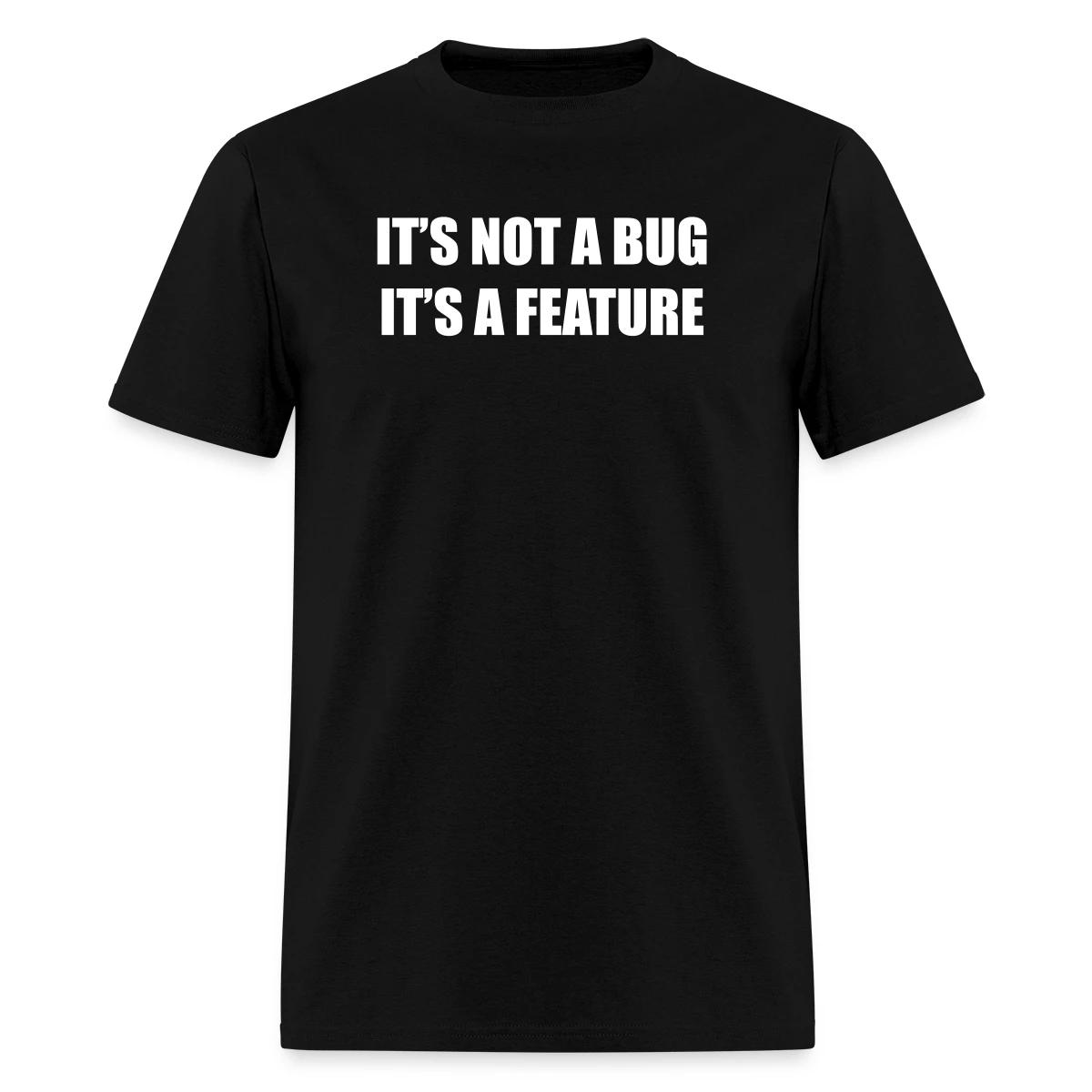 It's not a bug - it's a feature - Men's T-shirt