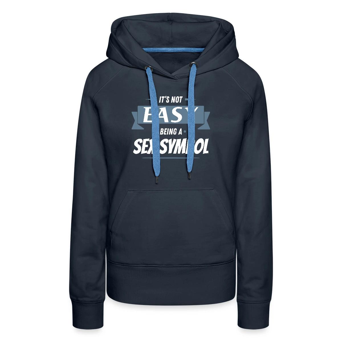 It's not easy being a sex symbol - Women's premium hoodies