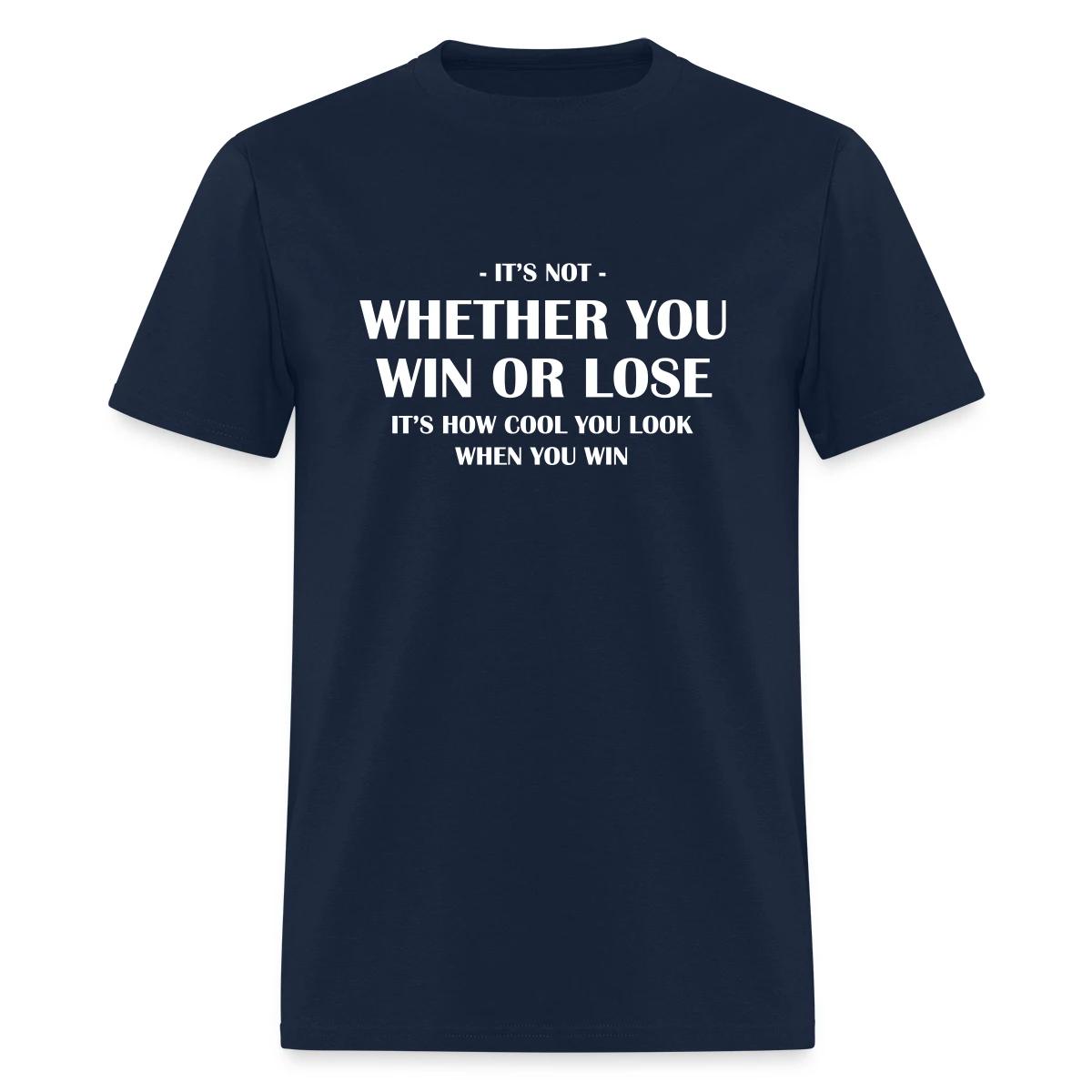 It's not whether you win or lose - Men's T-shirt