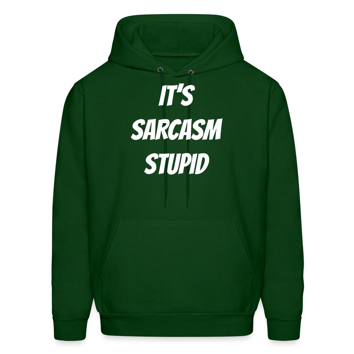 It's sarcasm stupid - Men's hoodie