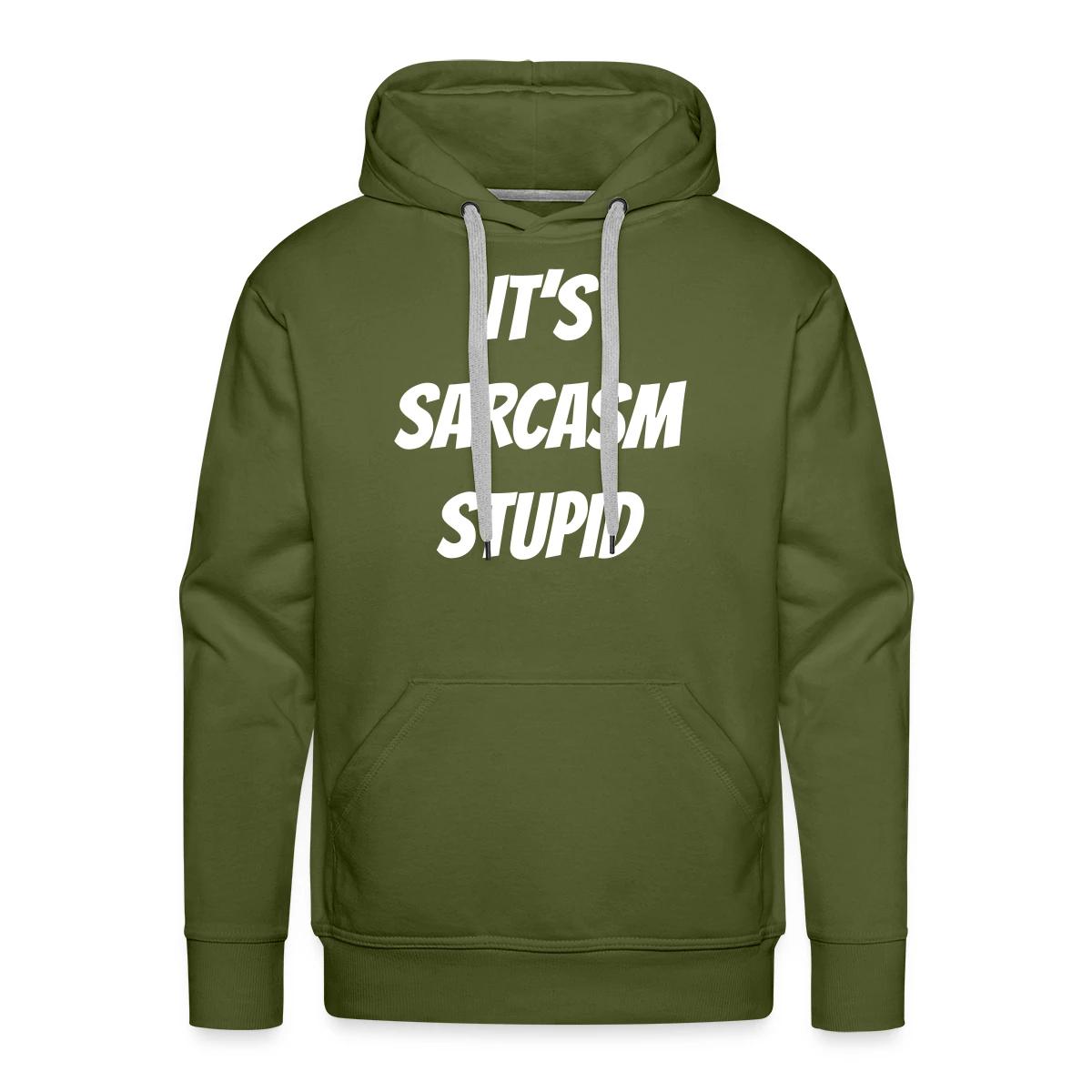 It's sarcasm stupid - Men's Premium hoodie