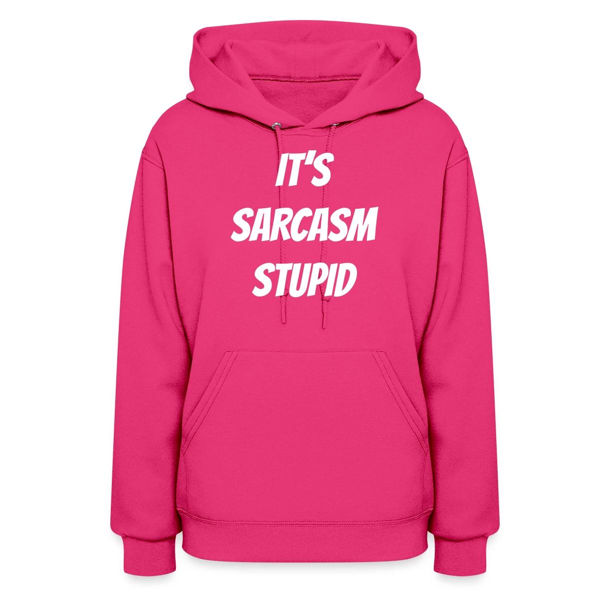 It's sarcasm stupid - Women's hoodies