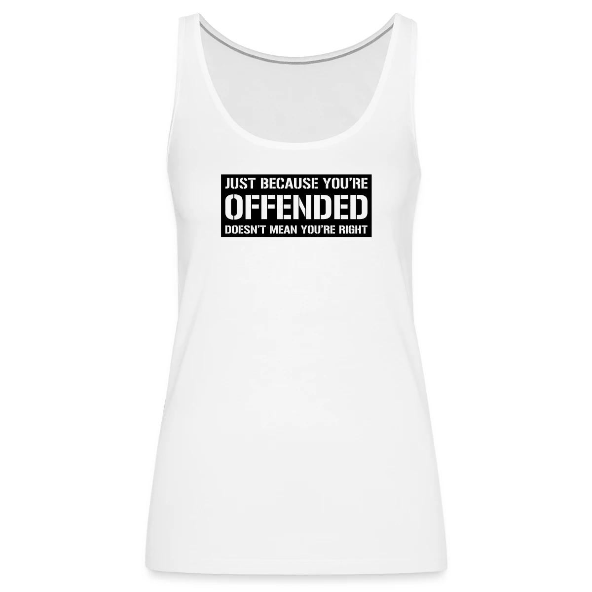 Just because you're offended doesn't mean ... - Womens's Tank tops