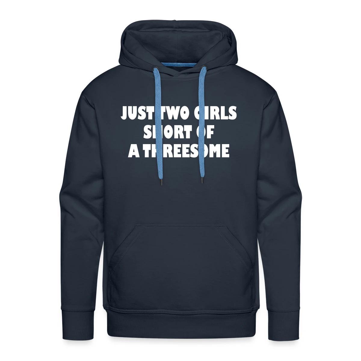 Just two girls short of a threesome - Men's Premium hoodie