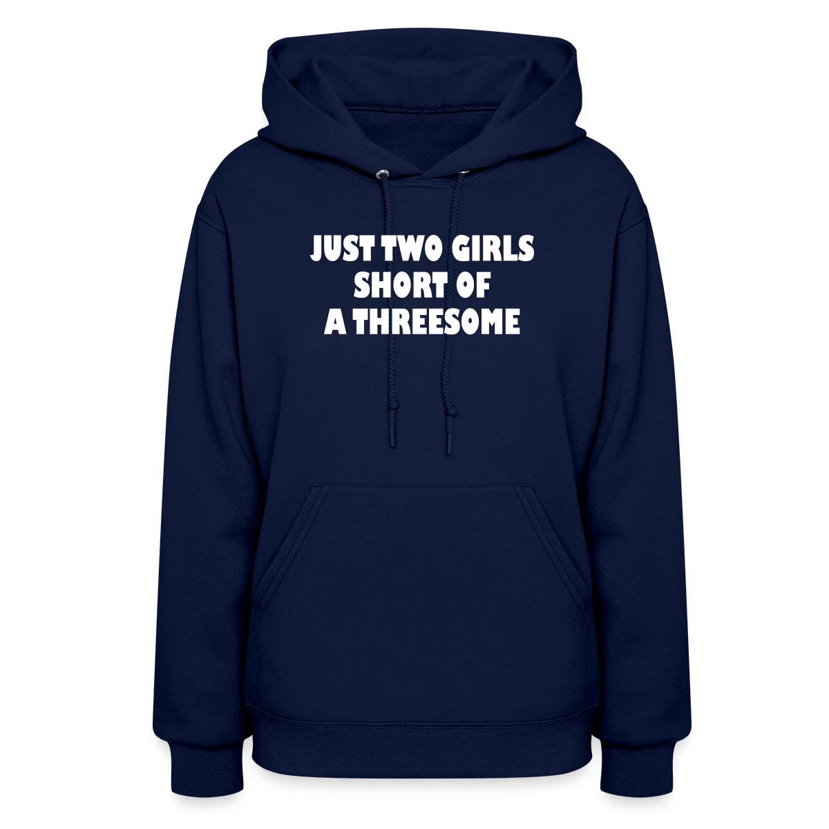 Just two girls short of a threesome - Women's hoodies