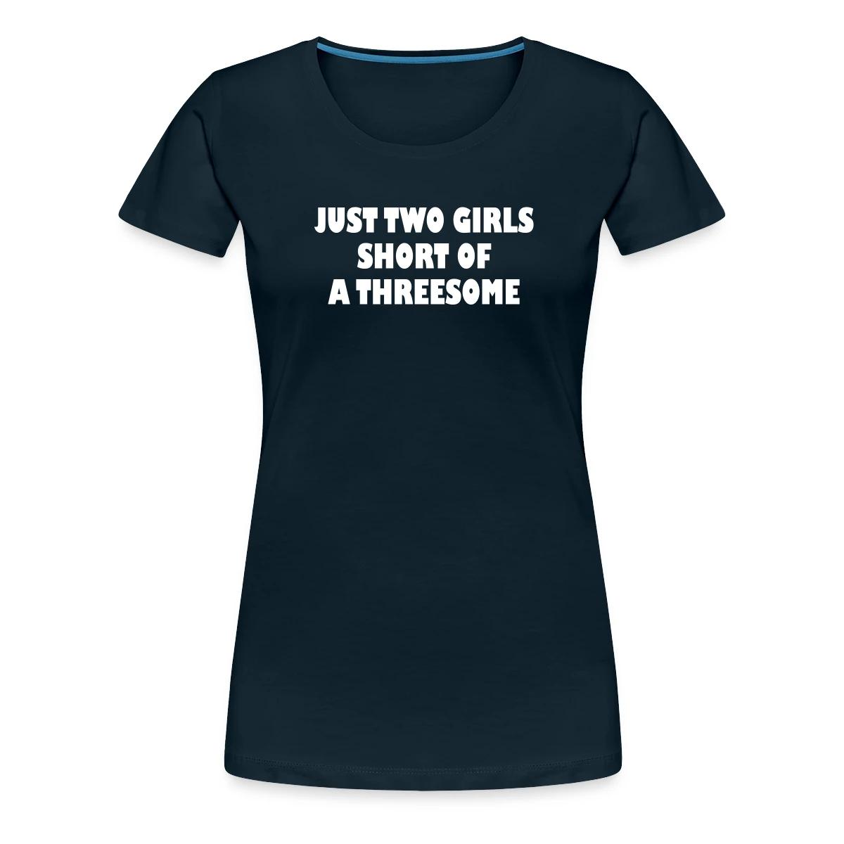Just two girls short of a threesome - Women's Premium T-shirt