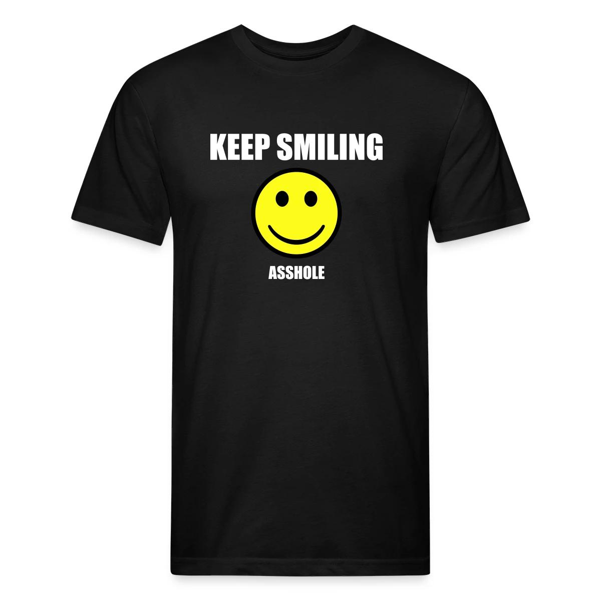 Keep smiling asshole - Men's Fitted T-shirt