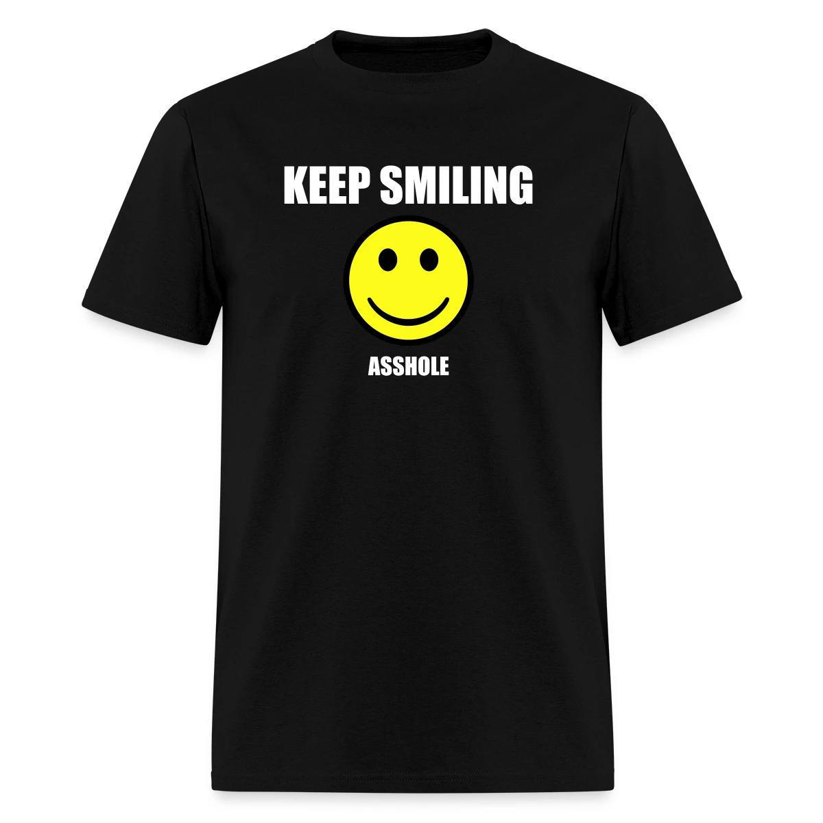 Keep smiling asshole - Men's T-shirt