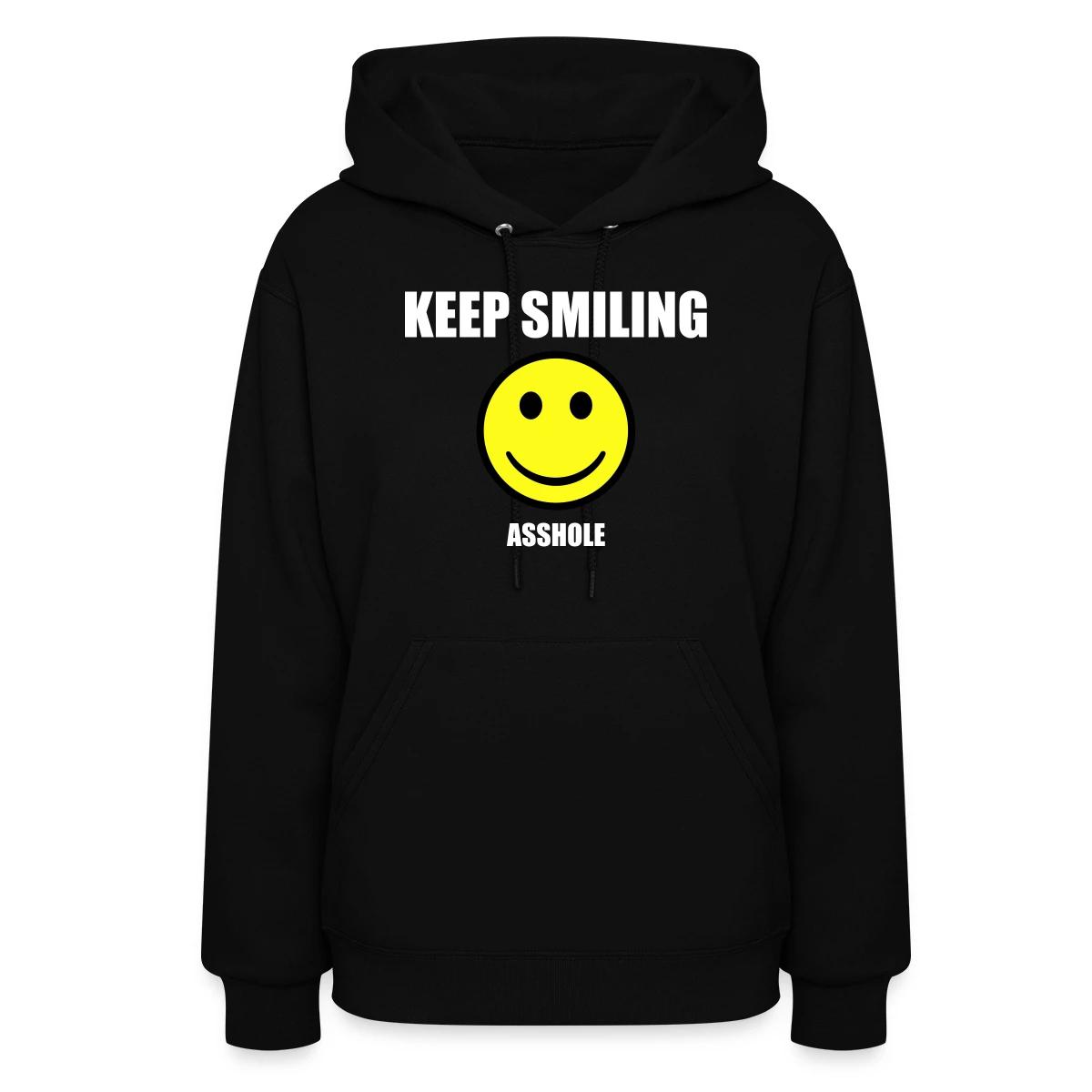 Keep smiling asshole - Women's hoodies
