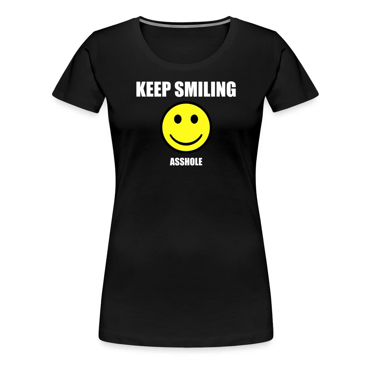 Keep smiling asshole - Women's Premium T-shirt
