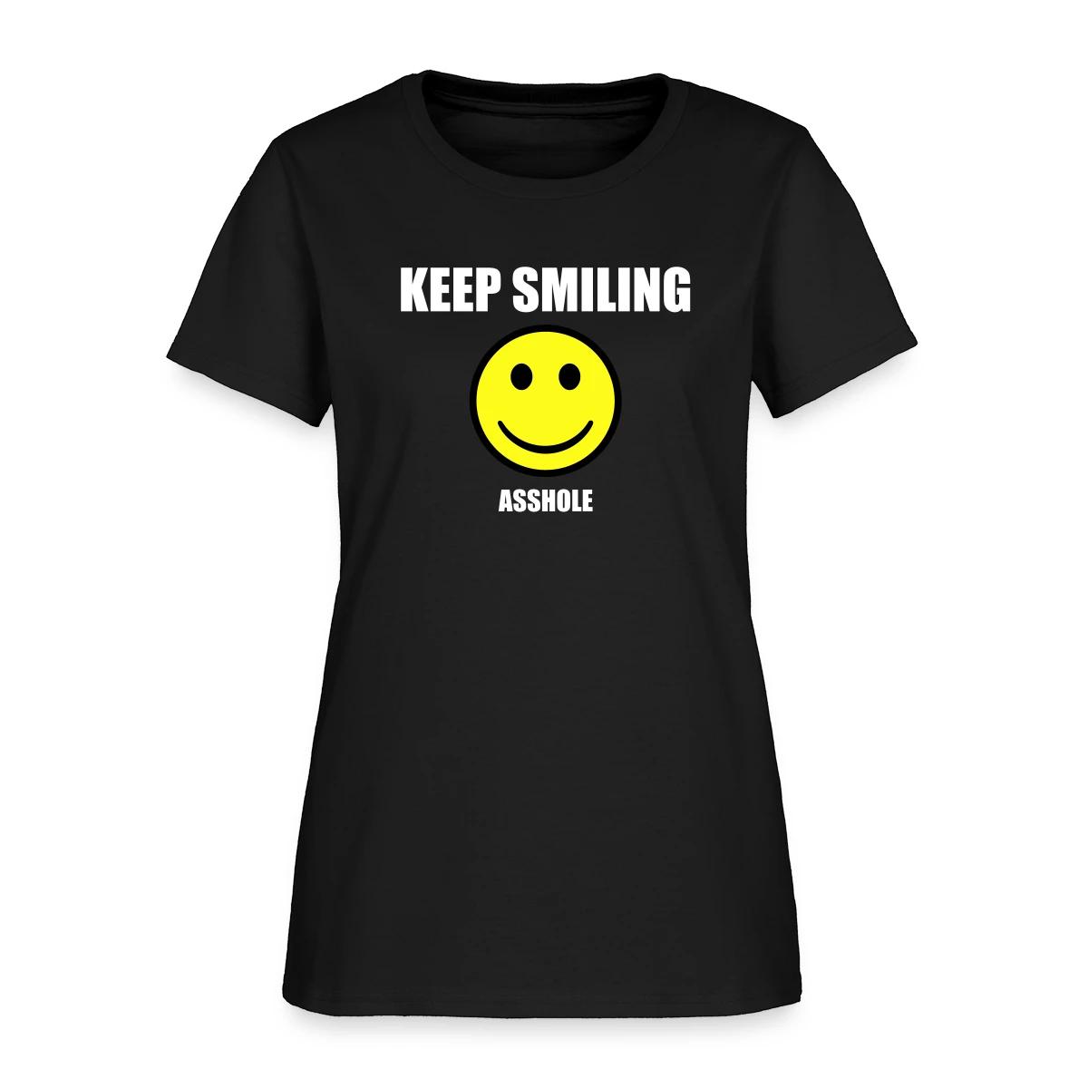 Keep smiling asshole - Women's T-shirt