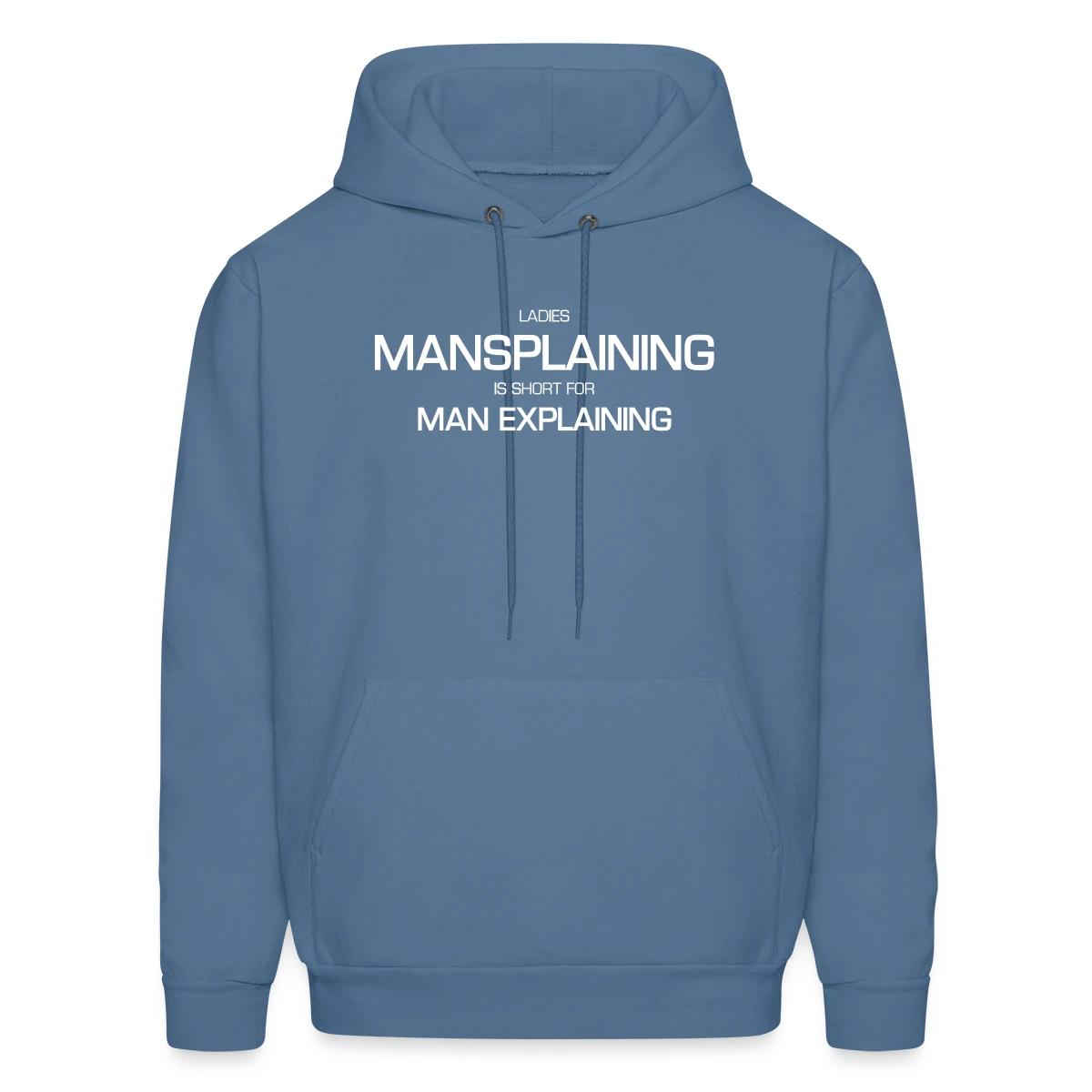 Ladies, mansplaining is short for man explaining - Men's hoodie