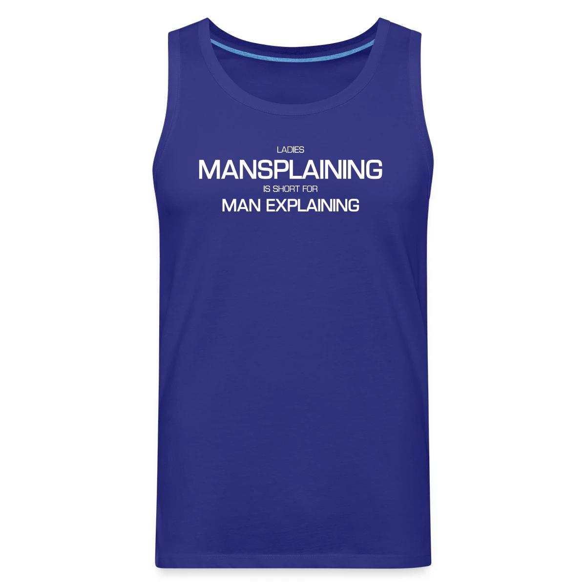 Ladies, mansplaining is short for man explaining - Mens's Tank tops