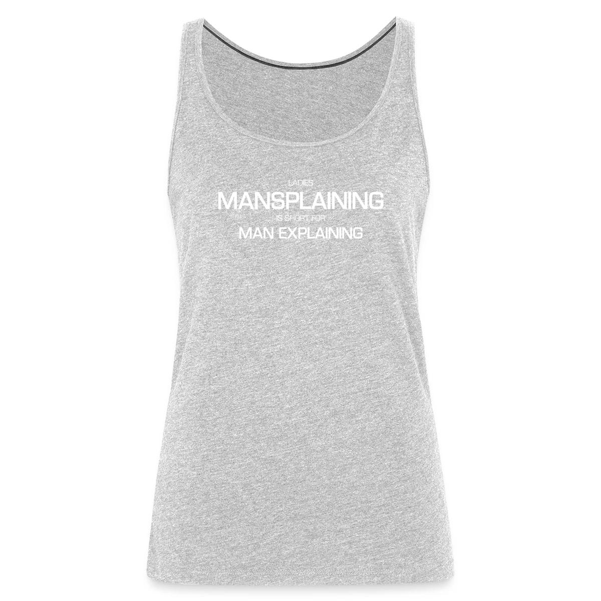 Ladies, mansplaining is short for man explaining - Womens's Tank tops