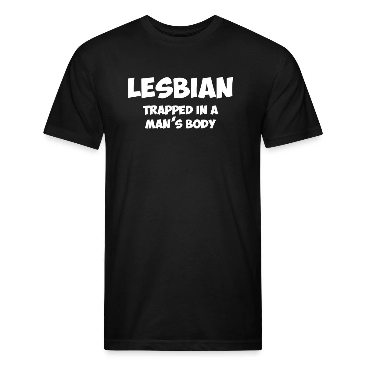 Lesbian trapped in a man's body - Men's Fitted T-shirt