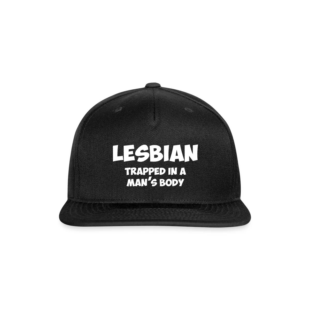 Lesbian trapped in a man's body - Snapback cap