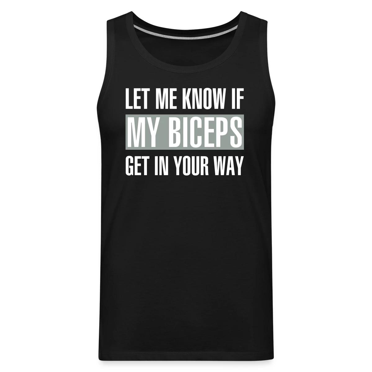 Let me know if my biceps get in your way - Mens's Tank tops