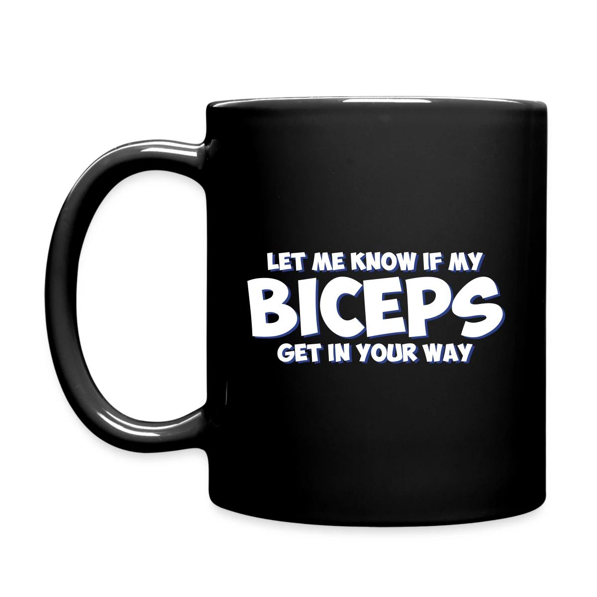 Let me know if my biceps get in your way - Full color mug