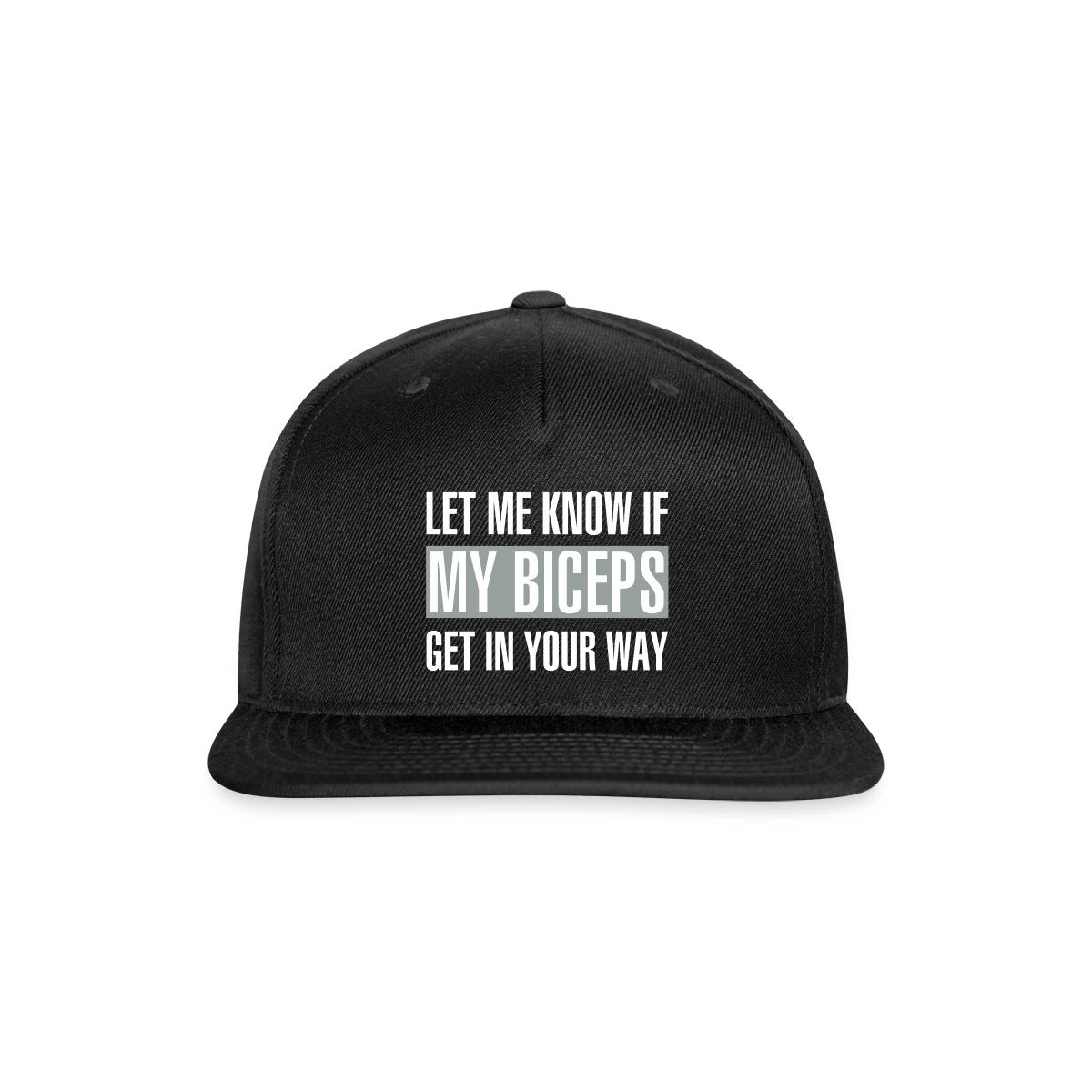 Let me know if my biceps get in your way - Snapback cap