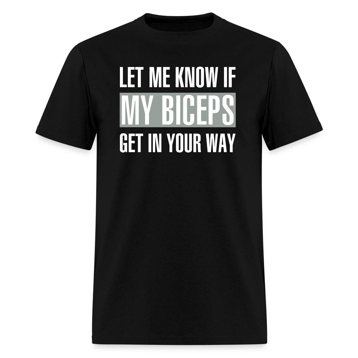 Let me know if my biceps get in your way - Men's T-shirt