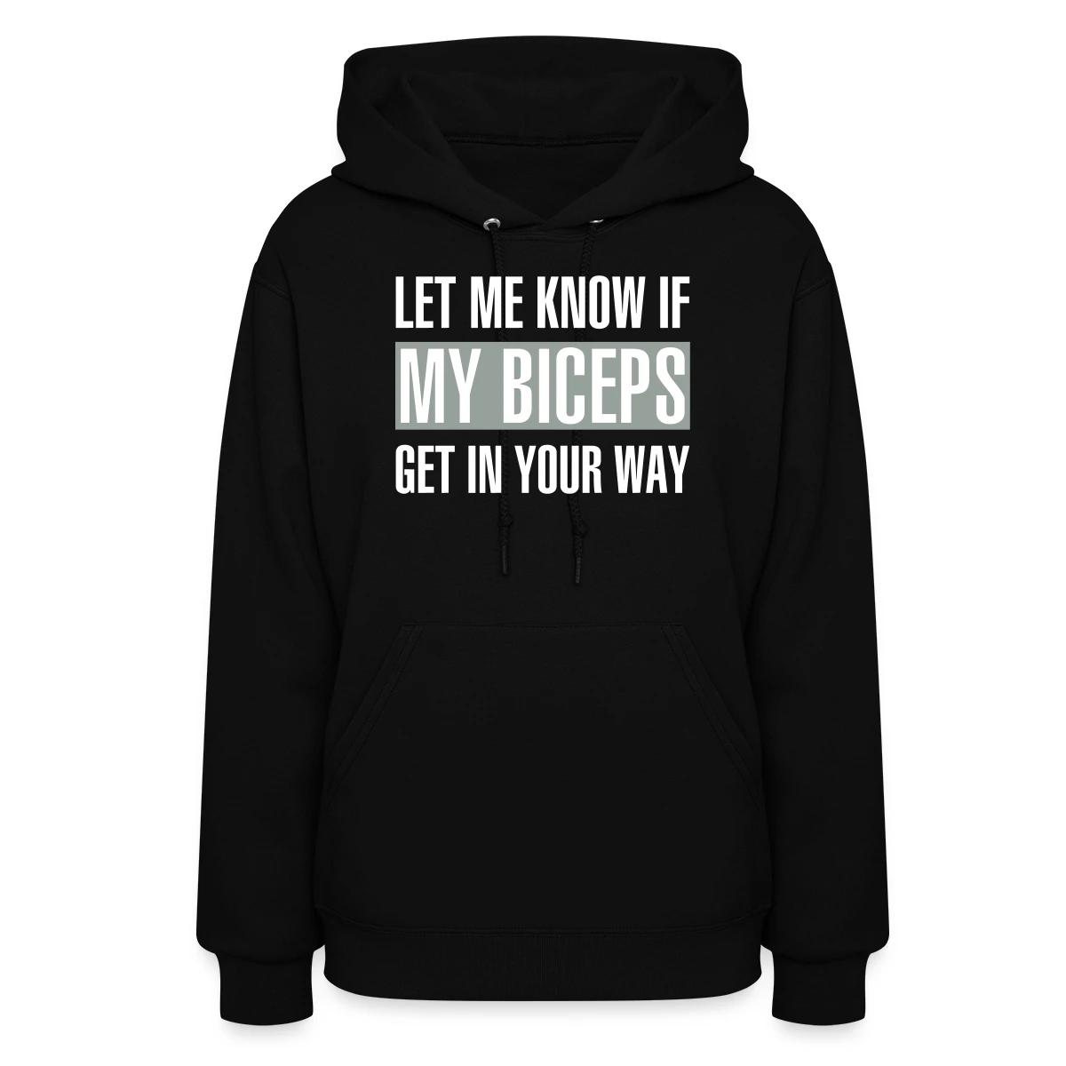 Let me know if my biceps get in your way - Women's hoodies