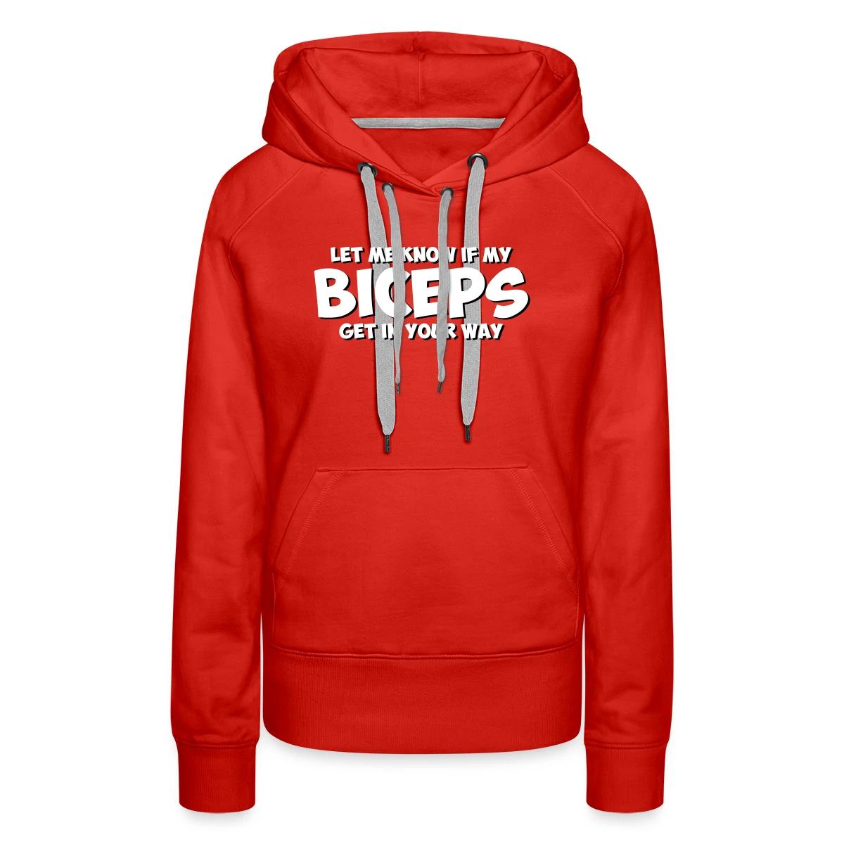 Let me know if my biceps get in your way - Women's premium hoodies