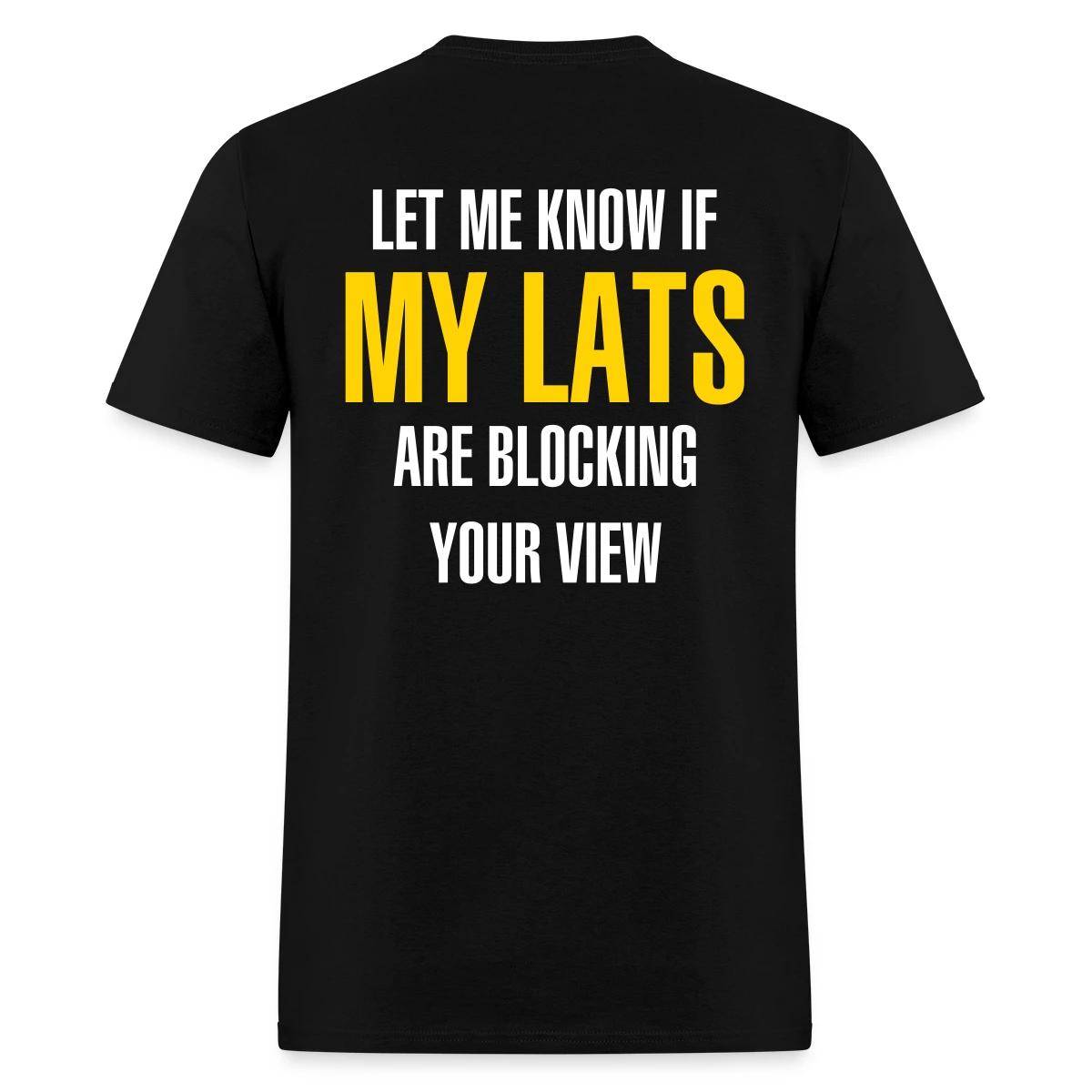 Let me know if my lats are blocking your view - Men's T-shirt