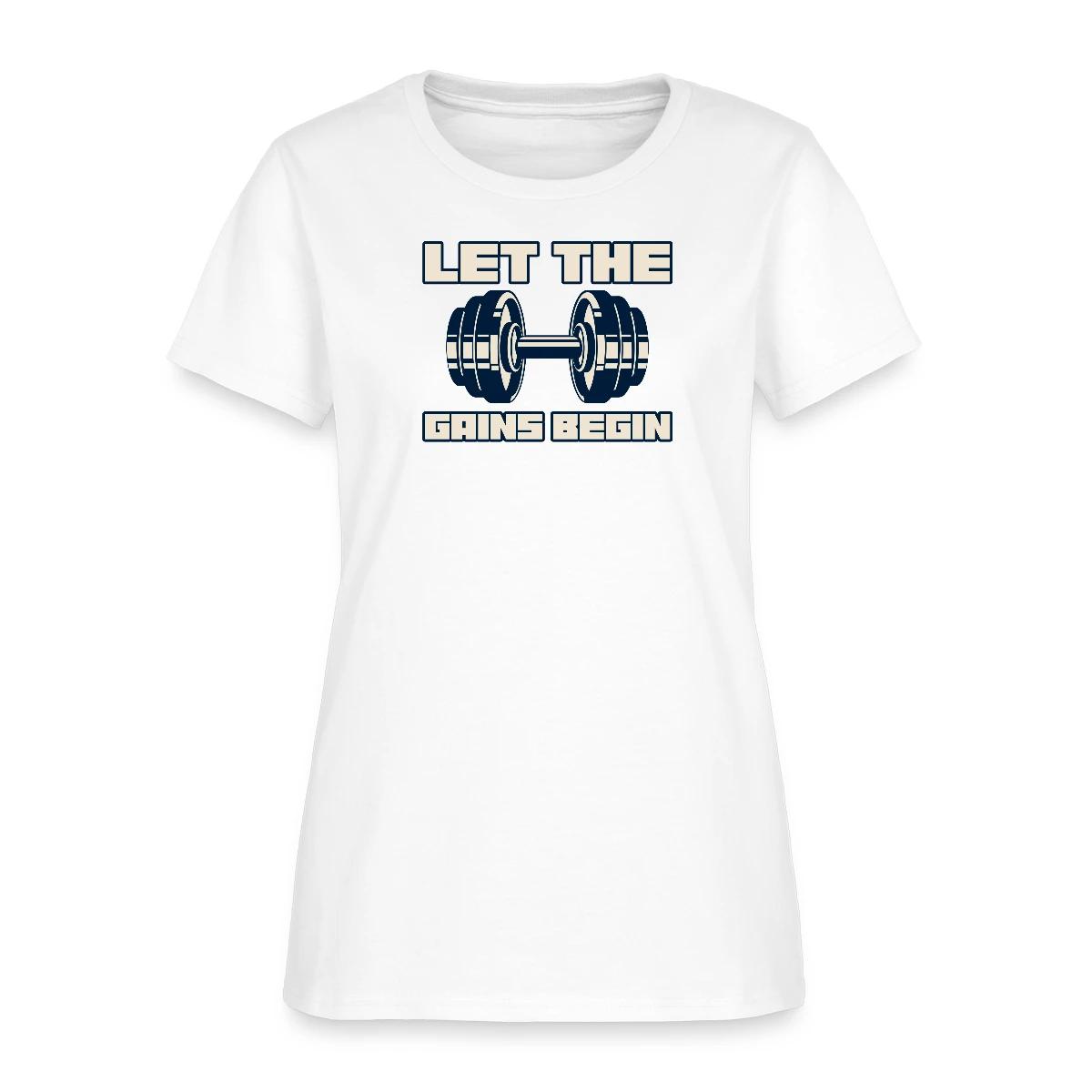 Let the gains begin - Women's T-shirt