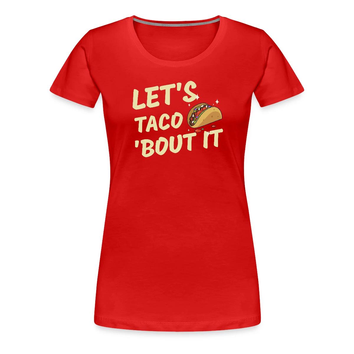 Let's taco 'bout it - Women's Premium T-shirt