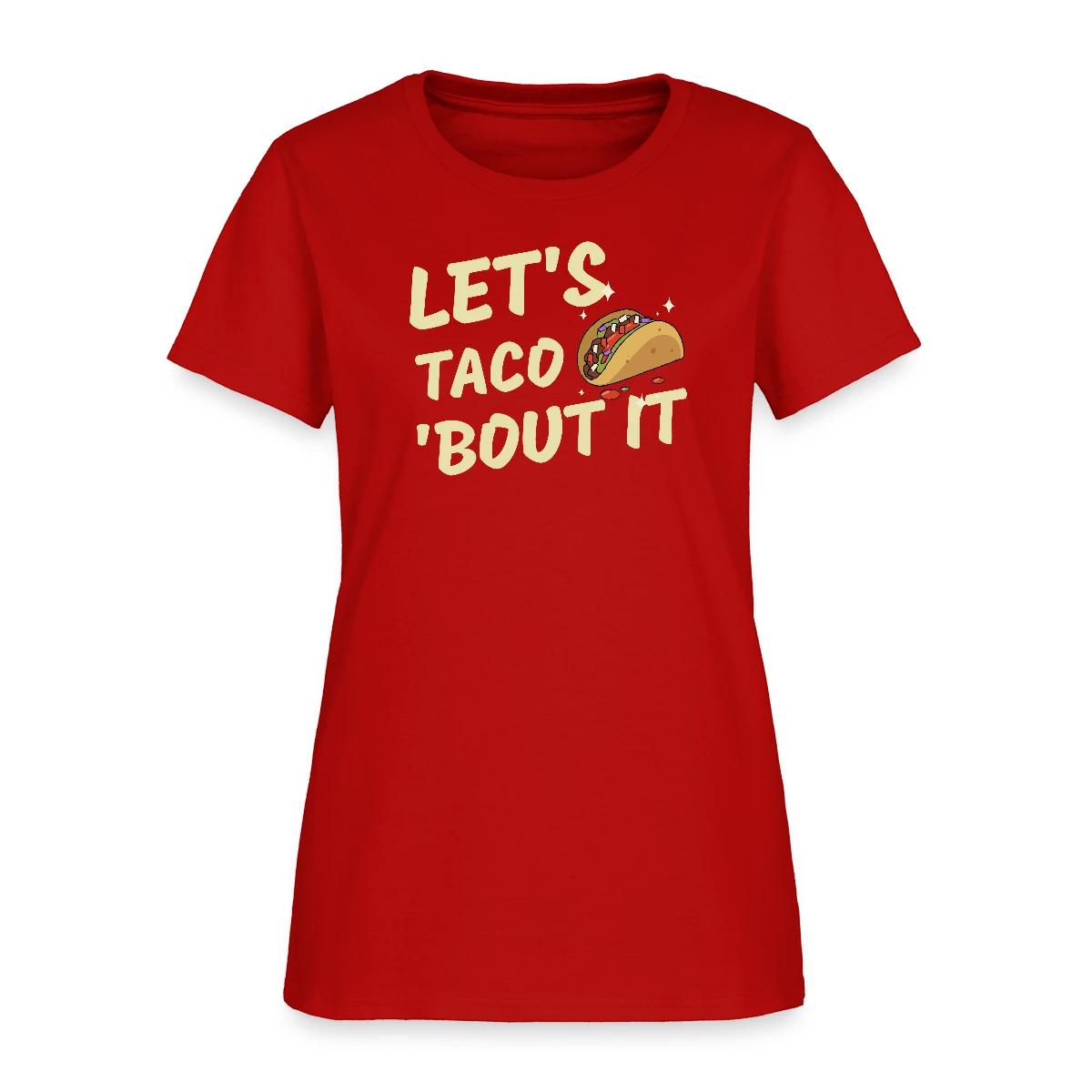 Let's taco 'bout it - Women's T-shirt